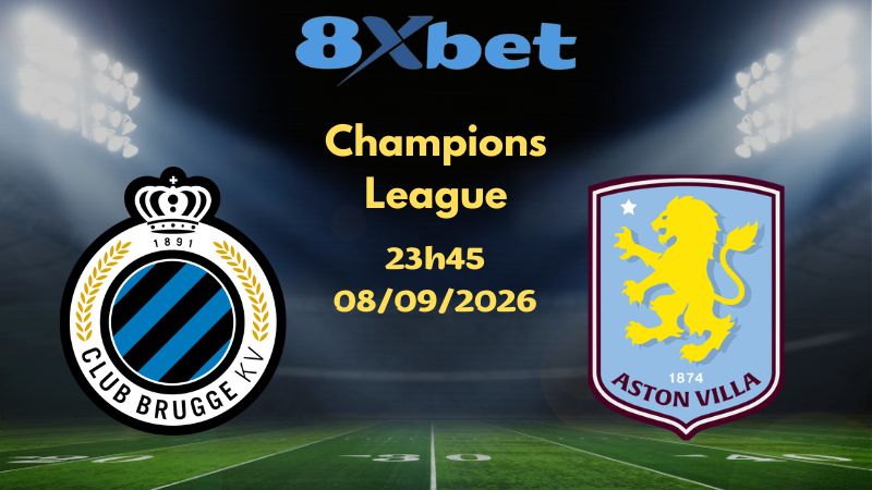 Soi kèo Club Brugge vs Aston Villa - 08/09/2026 | Champions League